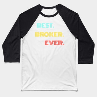 Best Broker Ever - Nice Birthday Gift Idea Baseball T-Shirt